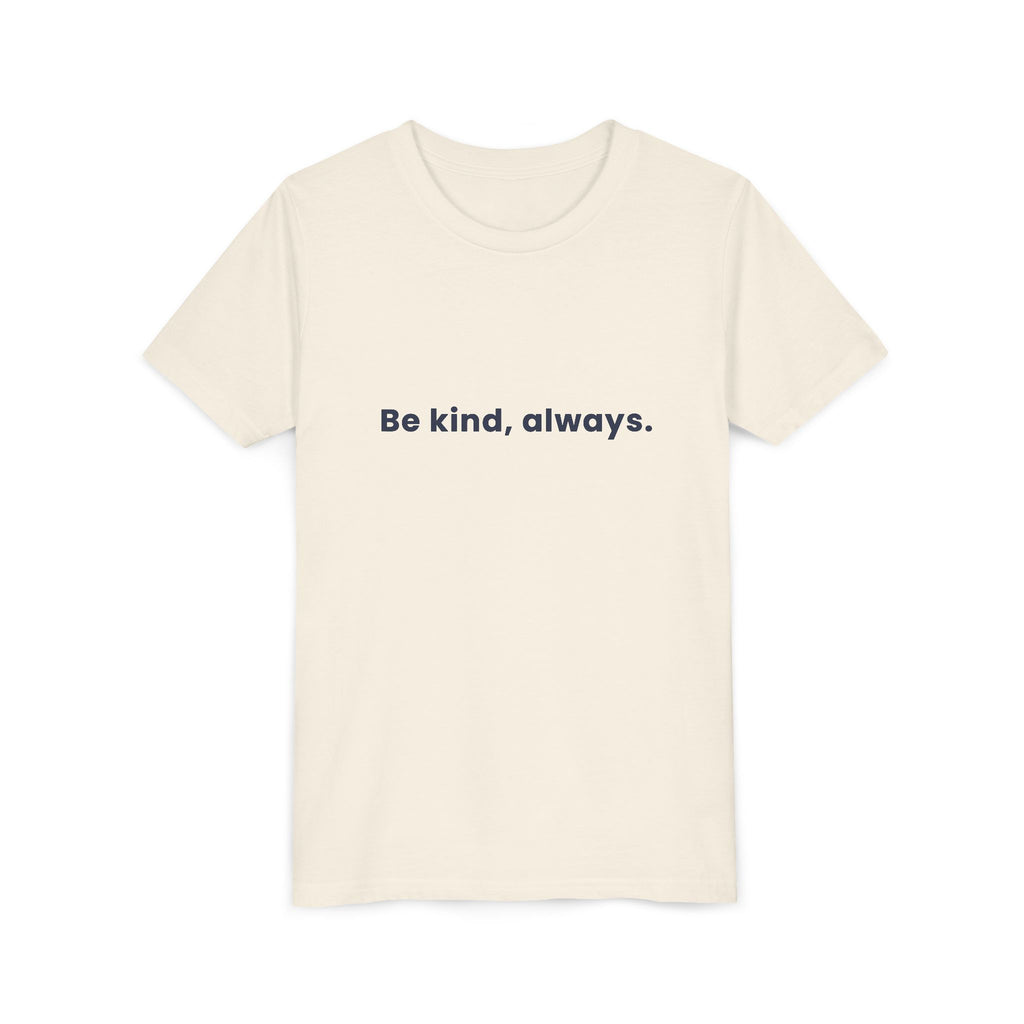 Be kind, always | Kids Motivational T-Shirt