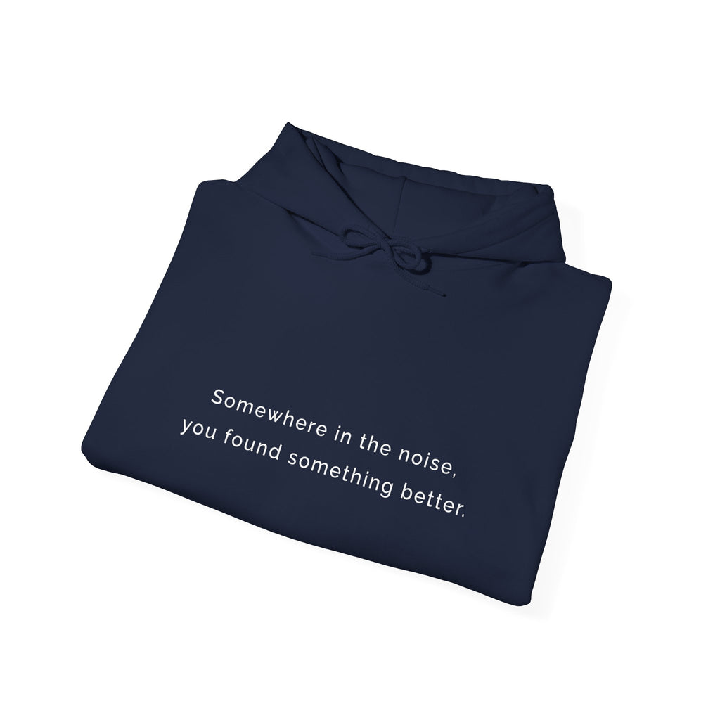 Somewhere in the noise you found something better | Women's Motivational Hoodie