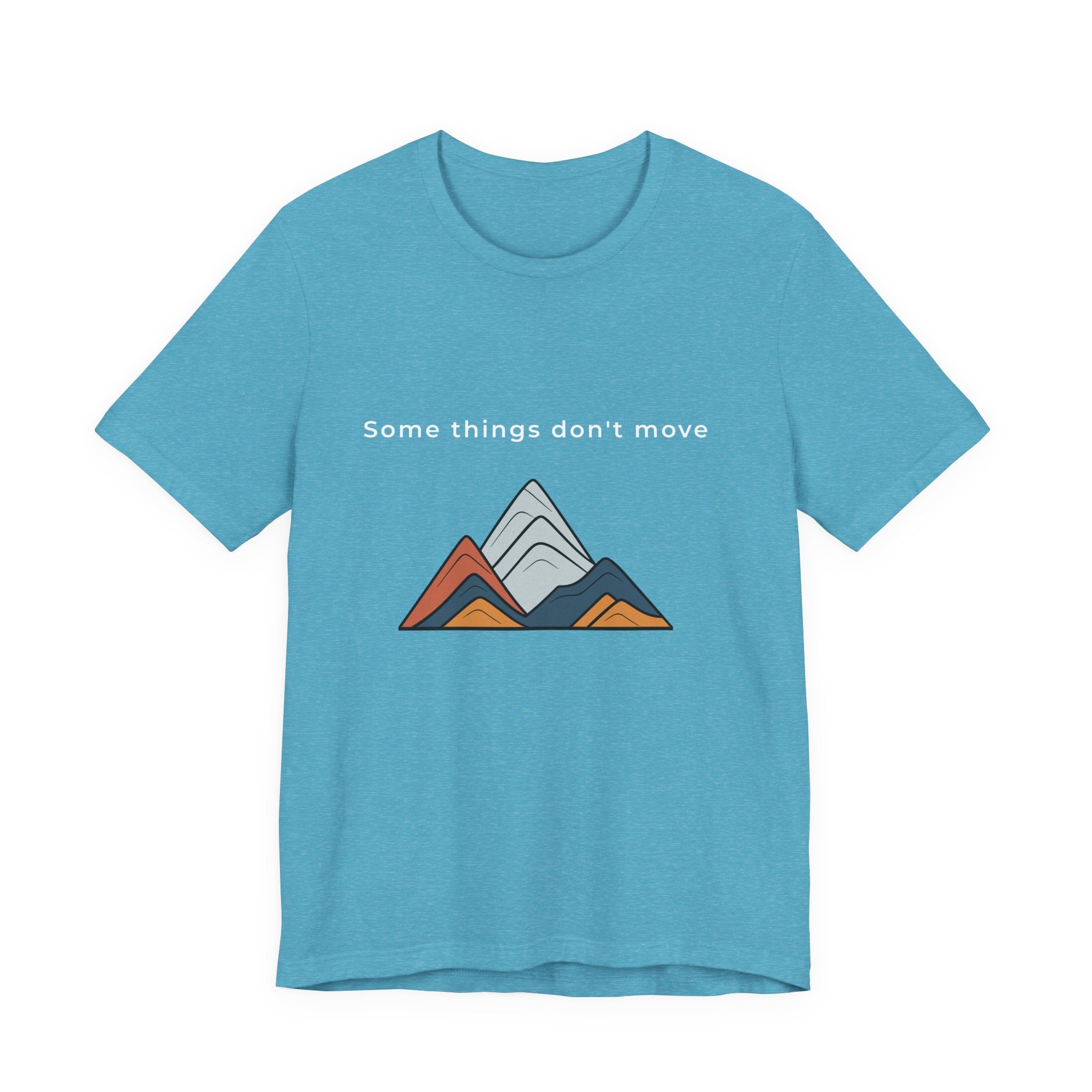 Some Things Don't Move | Men's Motivational Graphic Minimal Grounded T-Shirt
