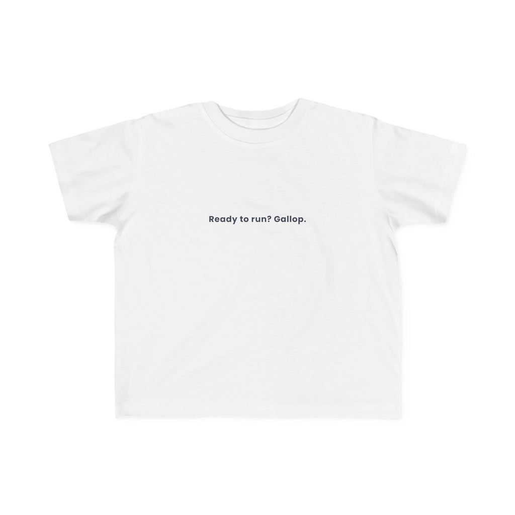 Ready to run? Gallop | Toddler Motivational T-Shirt