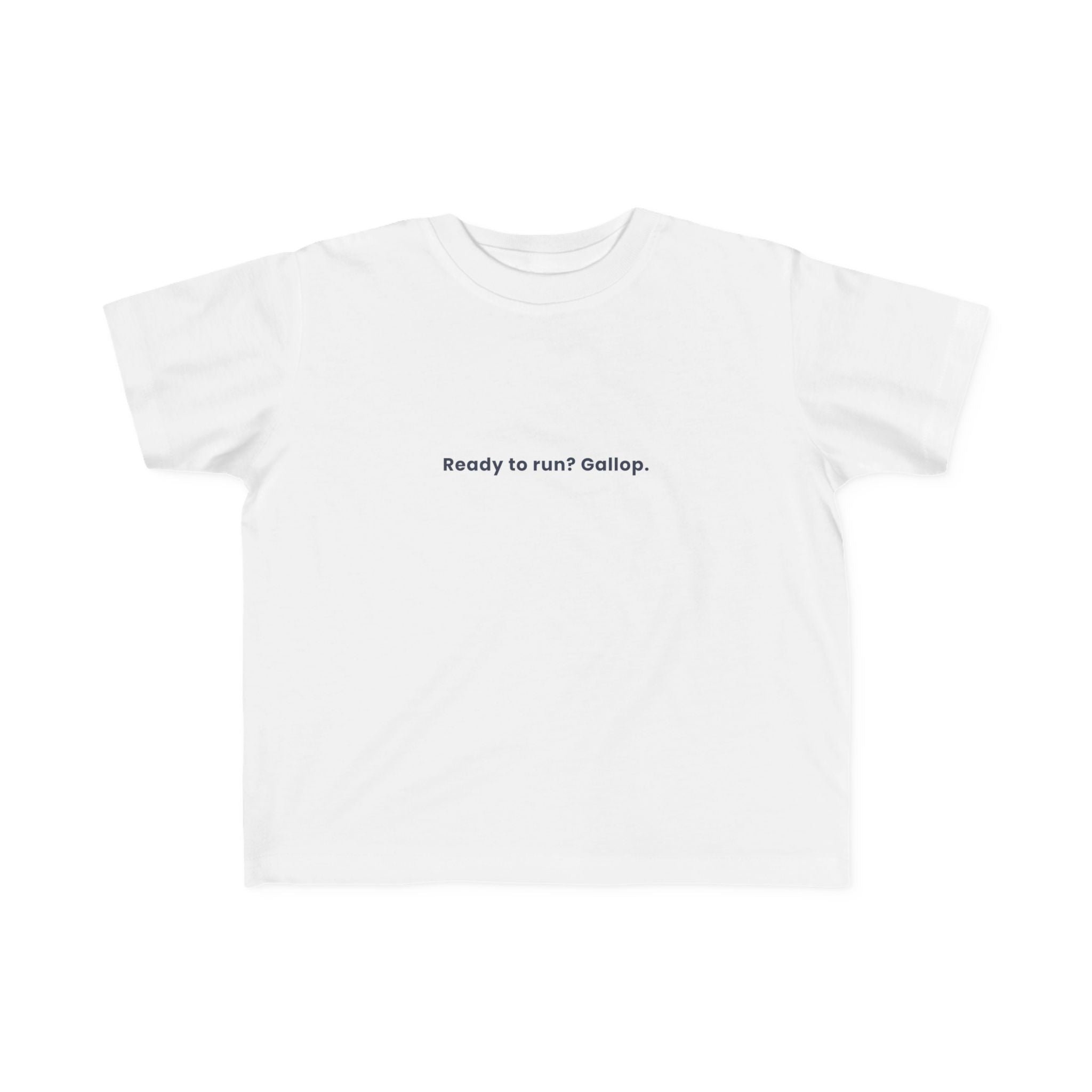 Ready to run? Gallop | Toddler Motivational T-Shirt
