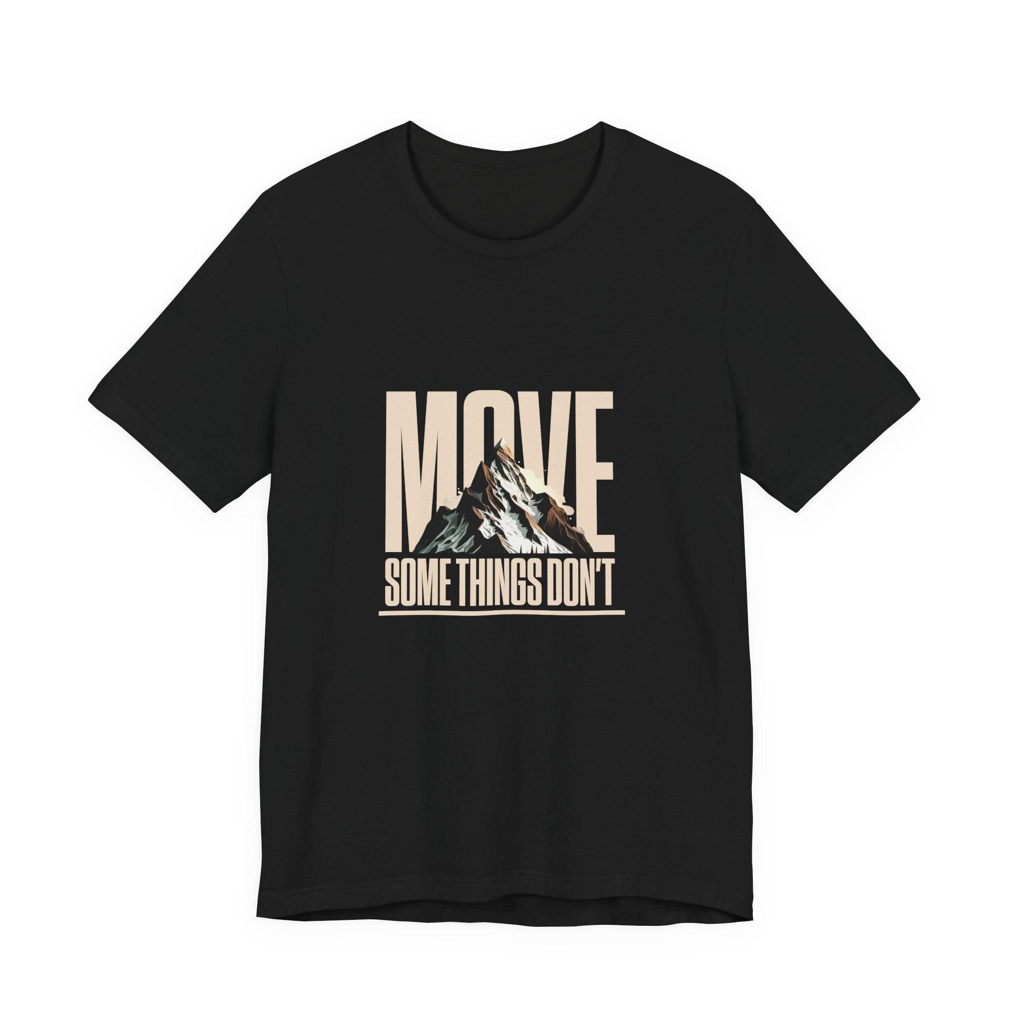 Some Things Don't Move | Men's Motivational Graphic Unmoved Force T-Shirt