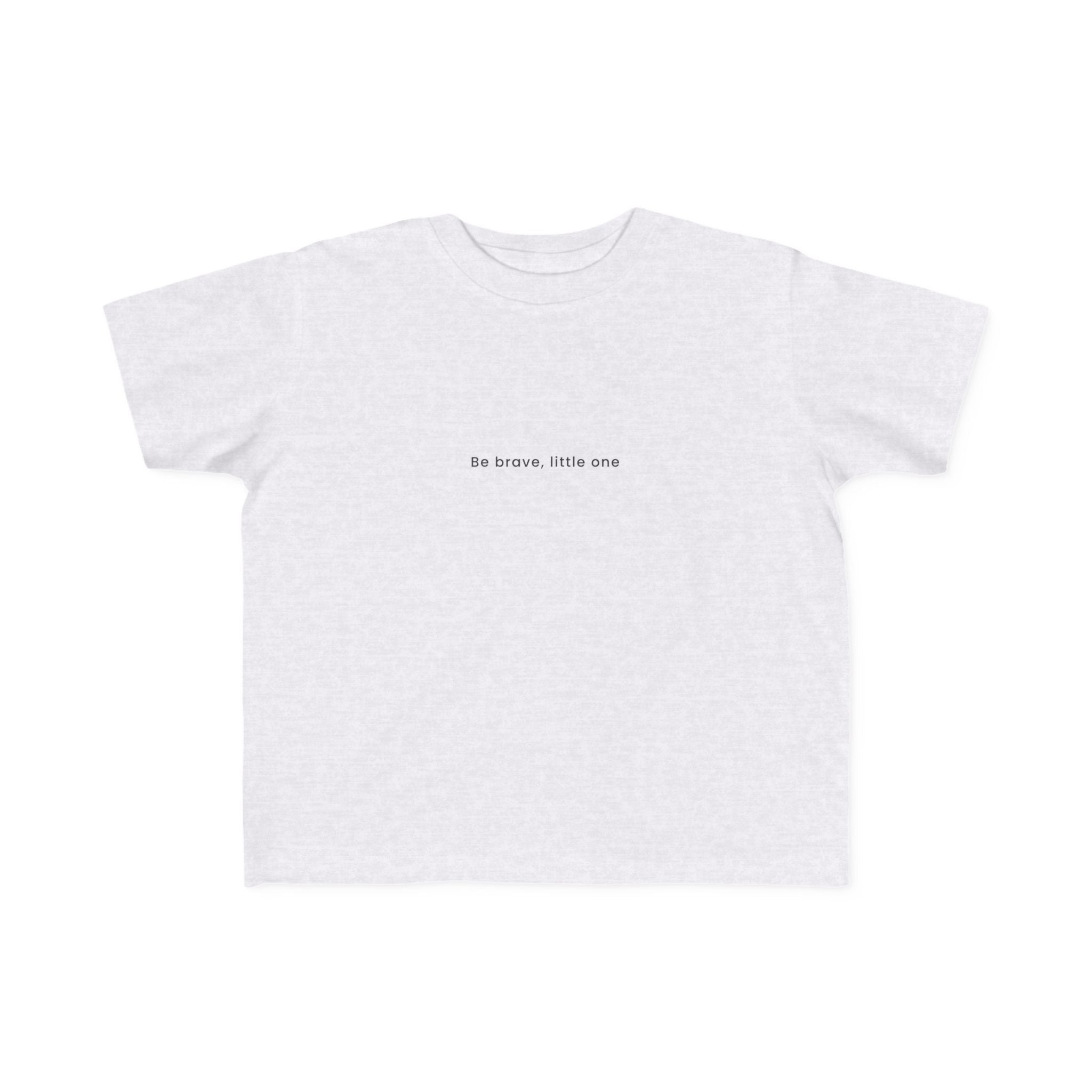 Be Brave Little One | Toddler Motivational T-Shirt