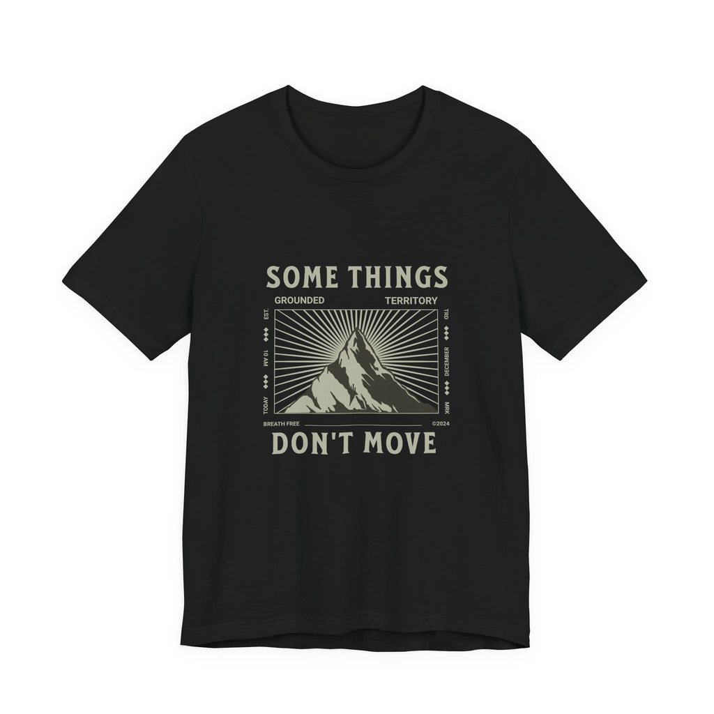 Some Things Don't Move | Men's Motivational Graphic Structured Stillness T-Shirt