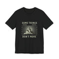 Some Things Don't Move | Men's Motivational Graphic Structured Stillness T-Shirt