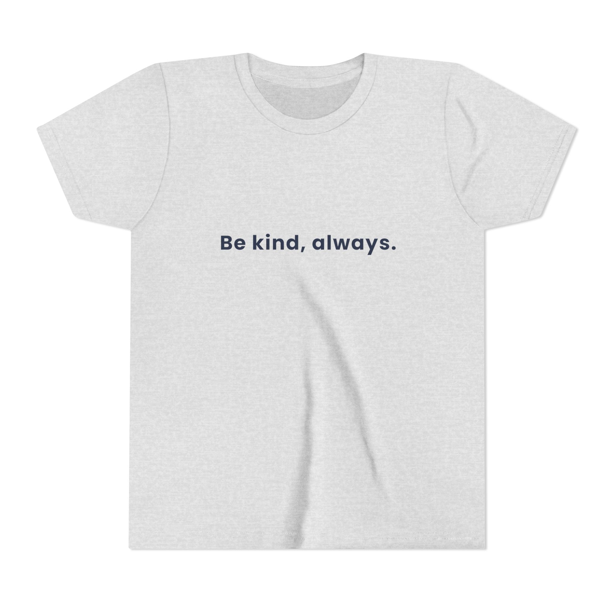 Be kind, always | Kids Motivational T-Shirt