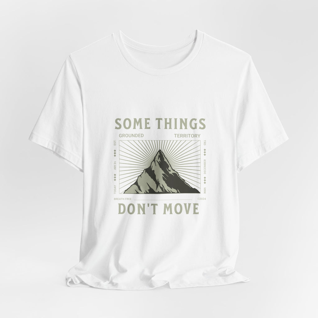 Some Things Don't Move | Men's Motivational Graphic Structured Stillness T-Shirt
