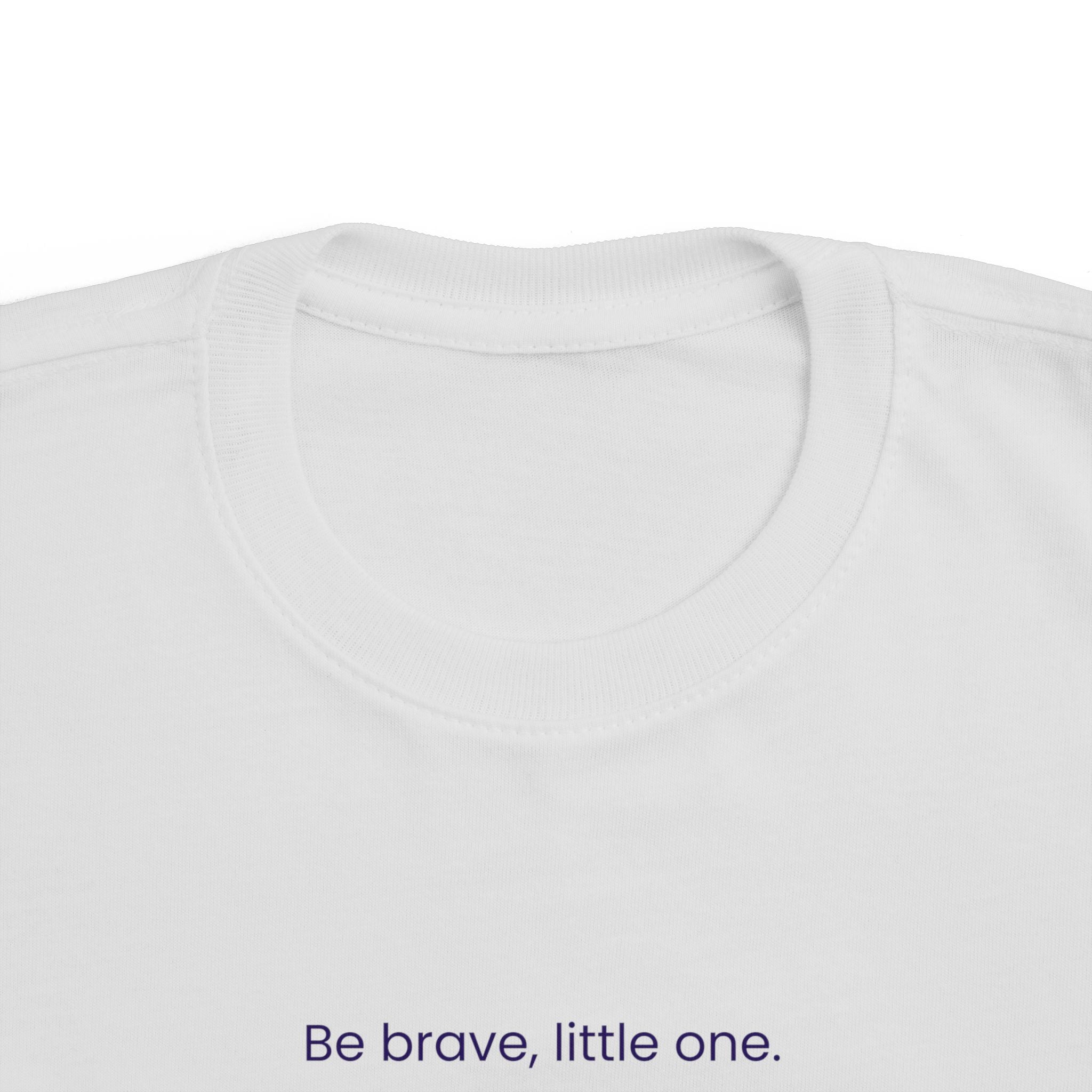 "Be brave, little one."Tee — Toddlers motivational short sleeve t-shirt.