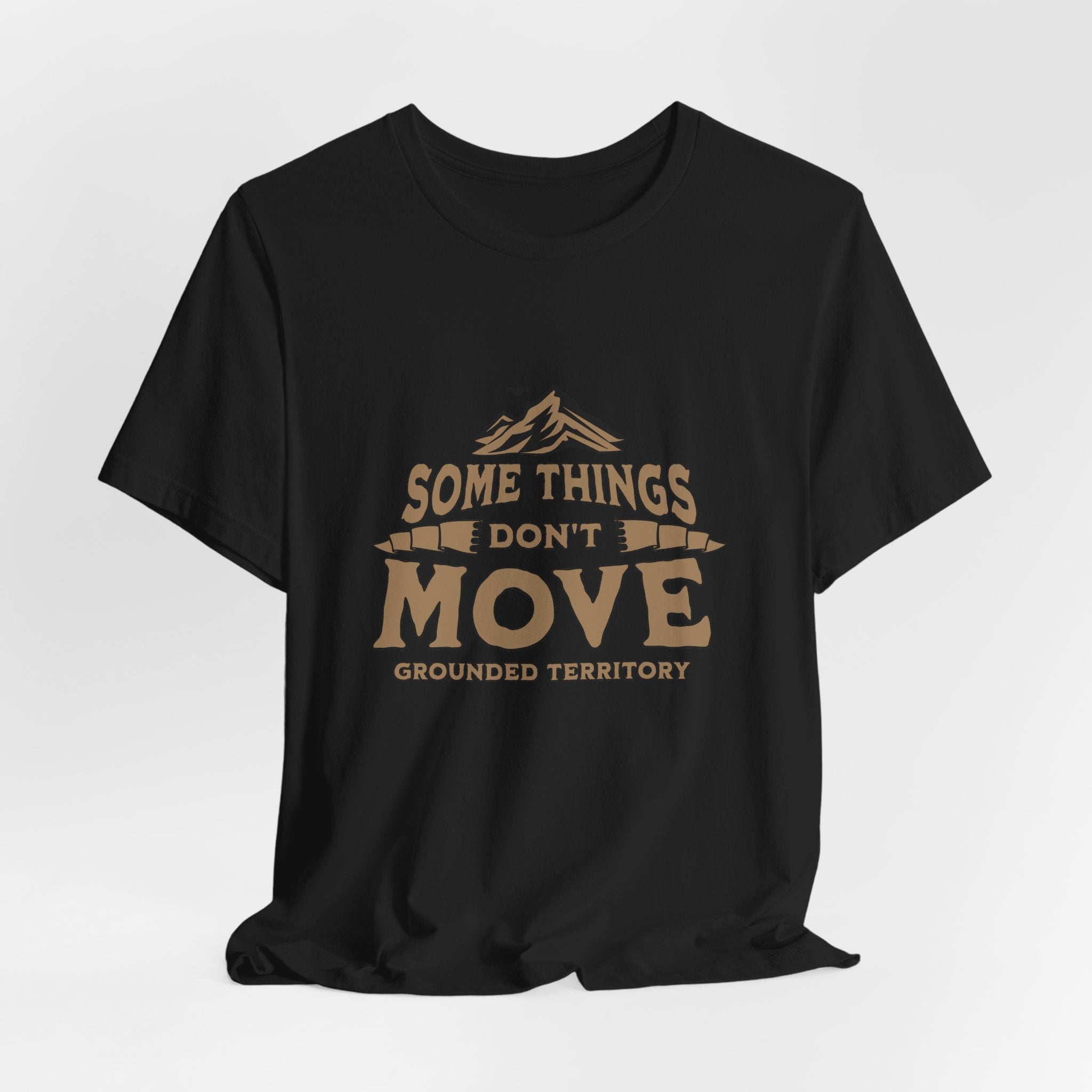 Some Things Don't Move | Men's Motivational Graphic The Immovable T-Shirt
