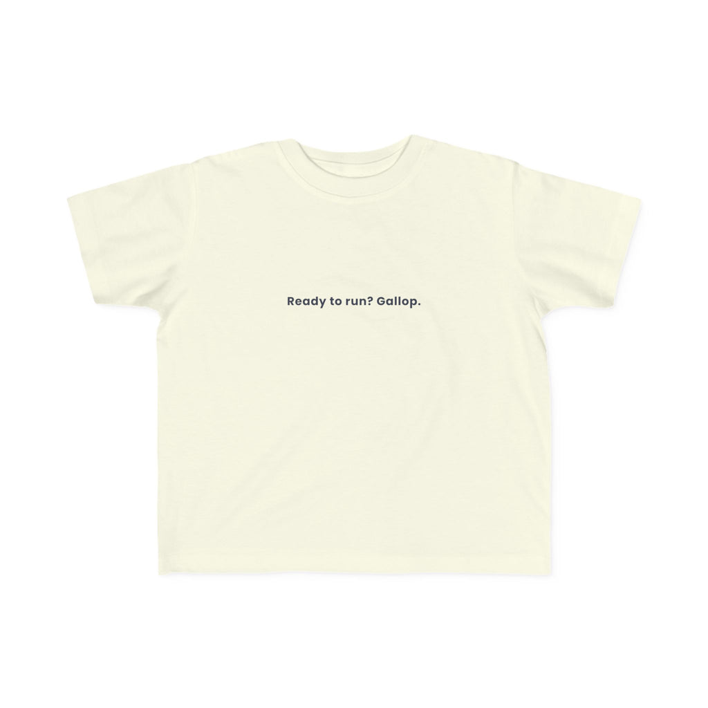 Ready to run? Gallop | Toddler Motivational T-Shirt