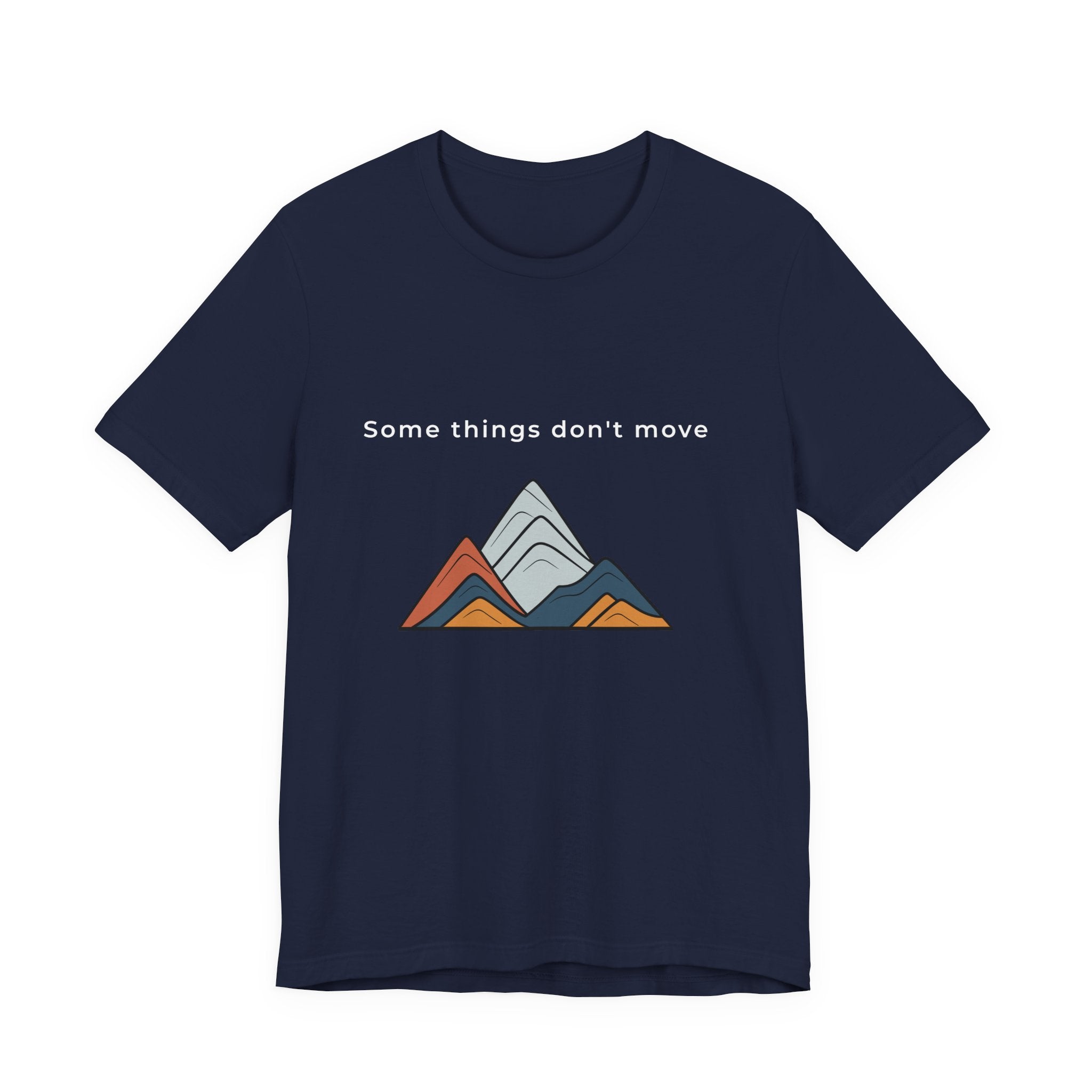 Some Things Don't Move | Men's Motivational Graphic Minimal Grounded T-Shirt