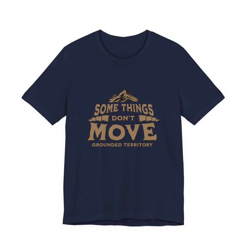 Some Things Don't Move | Men's Motivational Graphic The Immovable T-Shirt