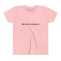Be kind, always | Kids Motivational T-Shirt