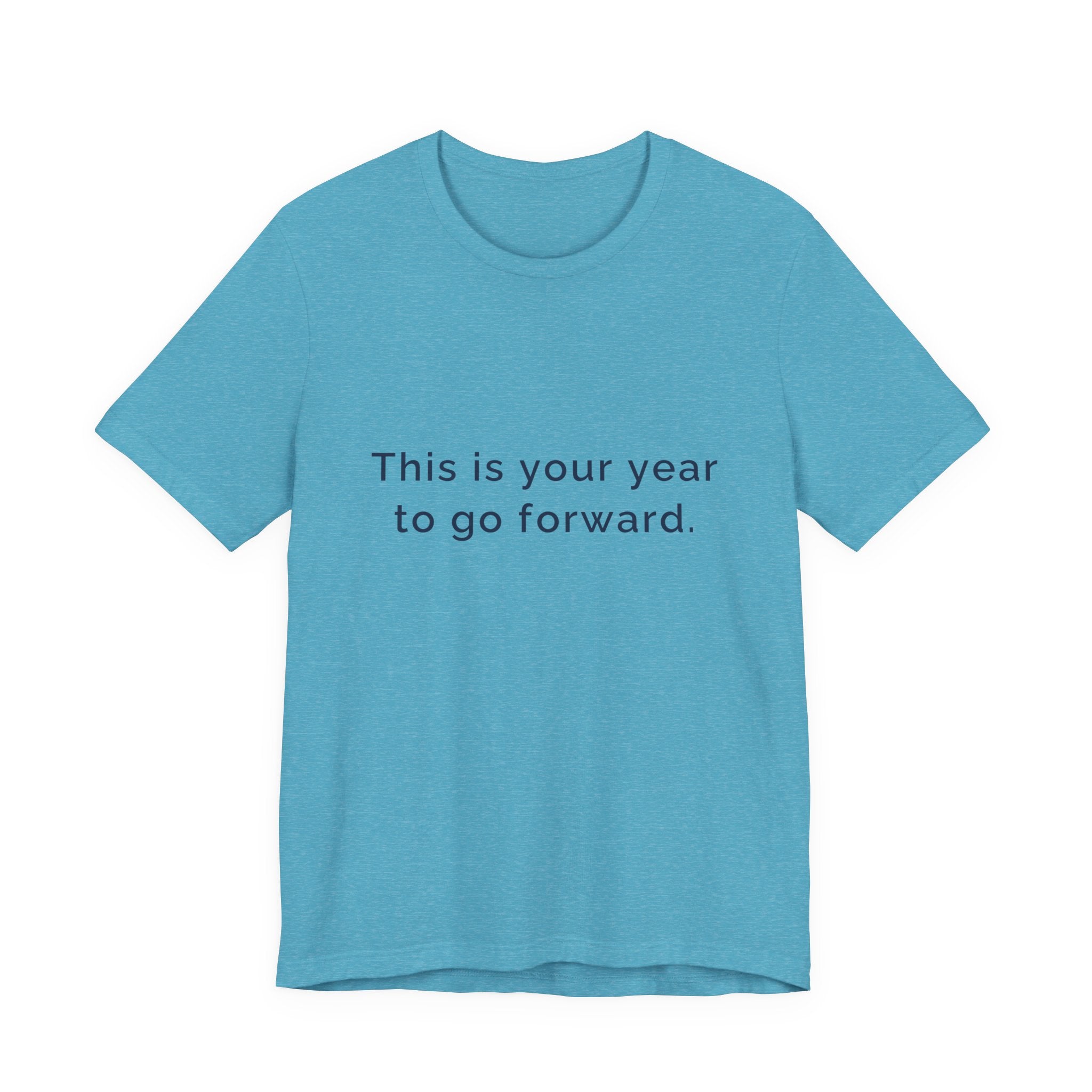 "This Is Your Year to Go Forward" Tee. Women's motivational short sleeve t-shirt.