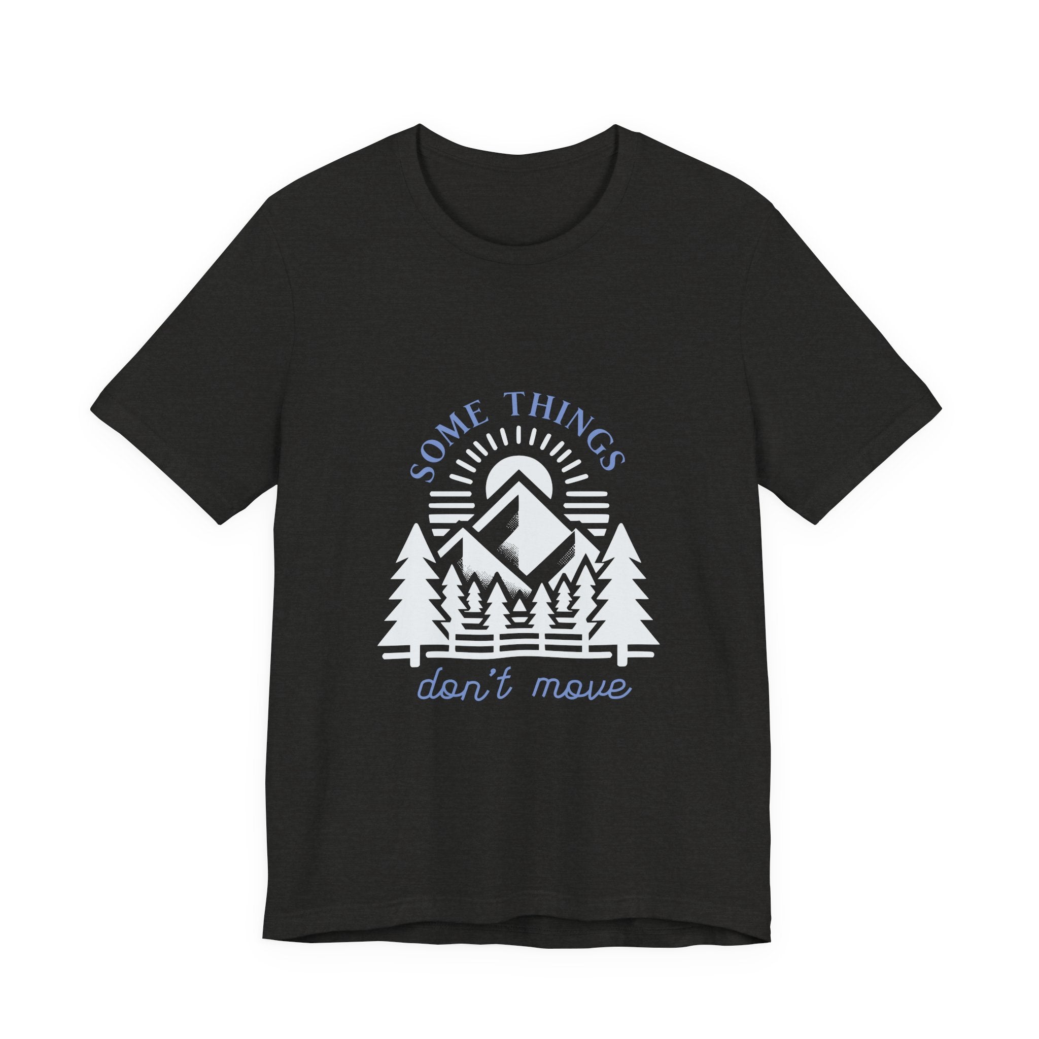Some Things Don't Move | Men's Motivational Graphic Roots and Light T-Shirt
