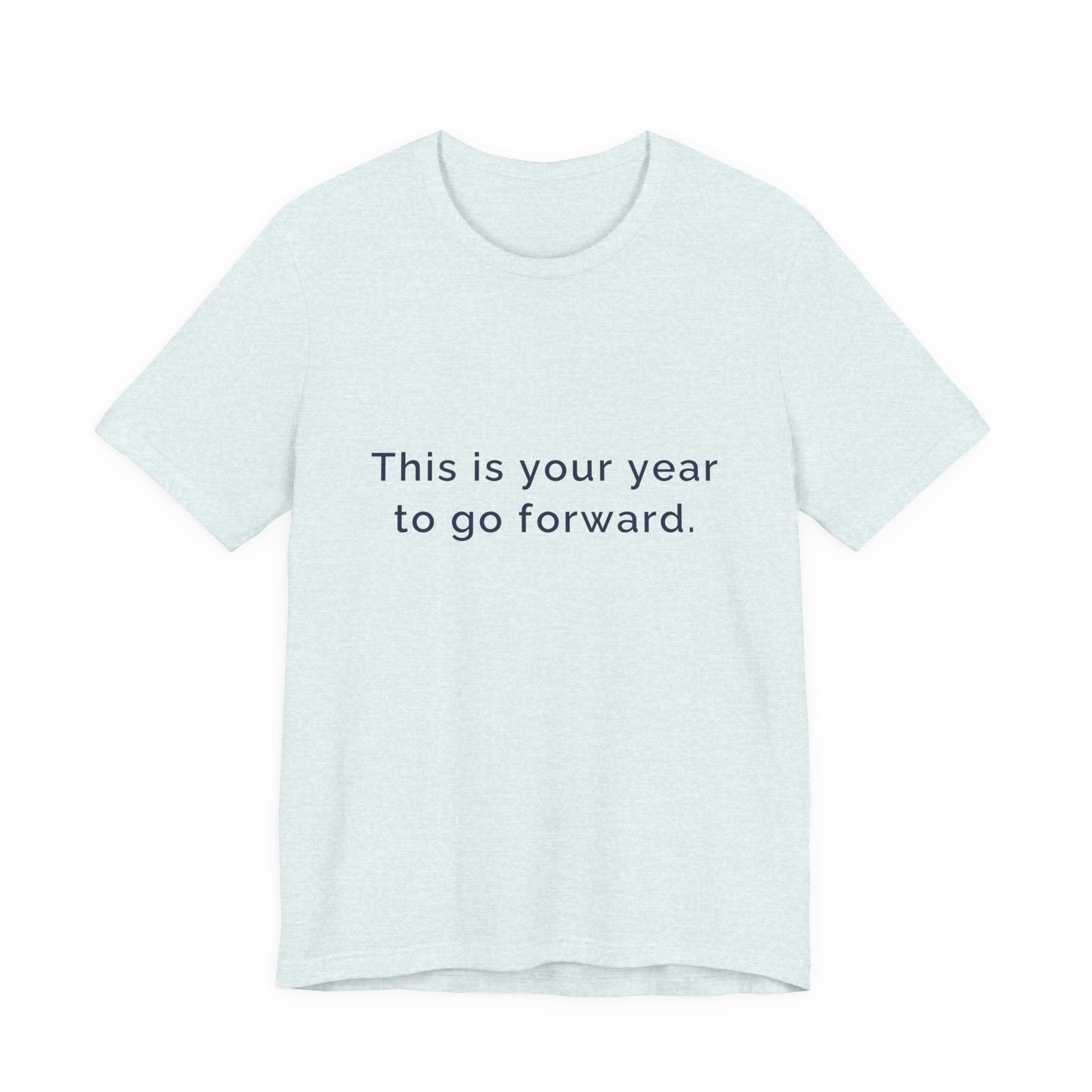 "This Is Your Year to Go Forward" Tee. Women's motivational short sleeve t-shirt.